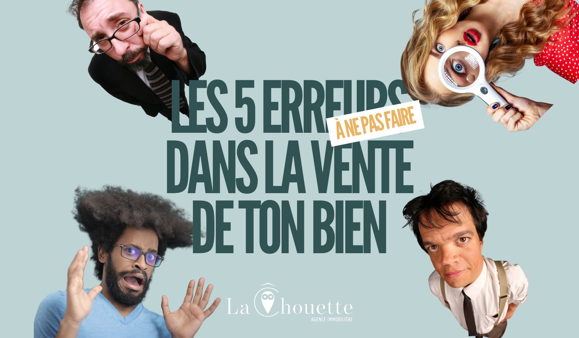 Les 5 erreurs À NE PAS FAIRE dans la vente de votre bien